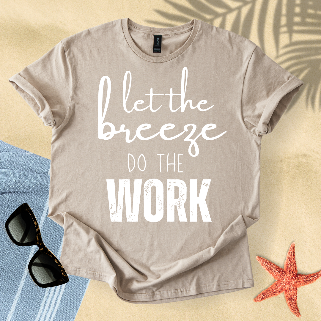 Let the breeze do the work T-shirt