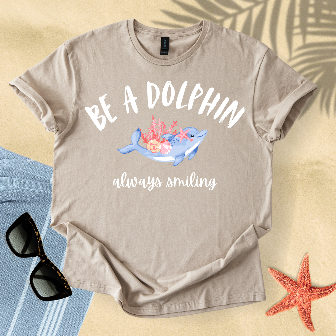 Be a dolphin, always smiling T-shirt