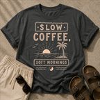 Slow Coffee, Soft Mornings Tee