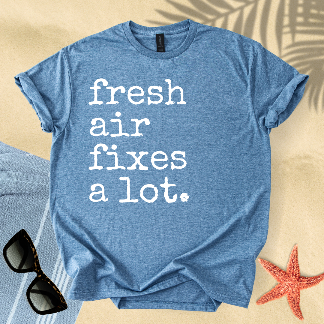 Fresh air fixes a lot T-Shirt