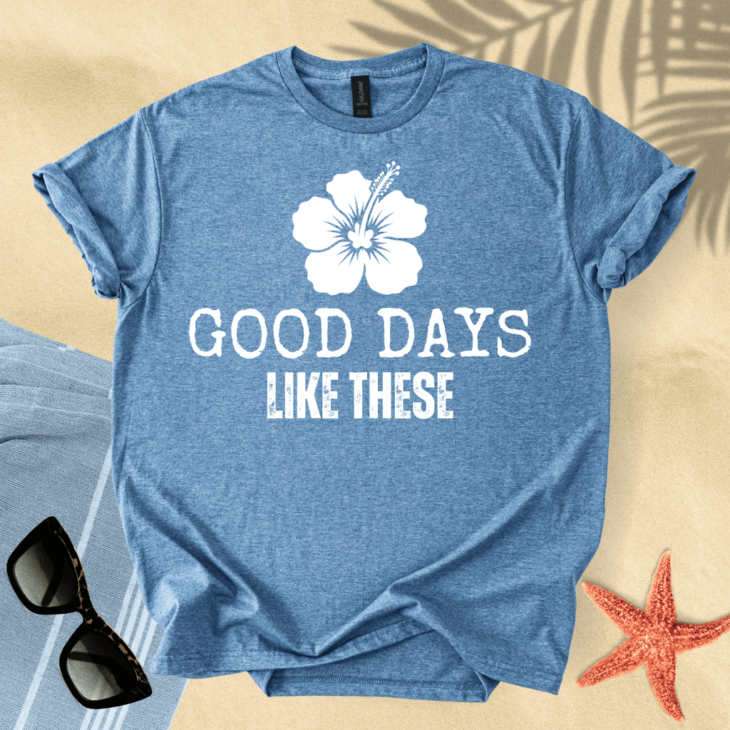 Good days like these T-Shirt