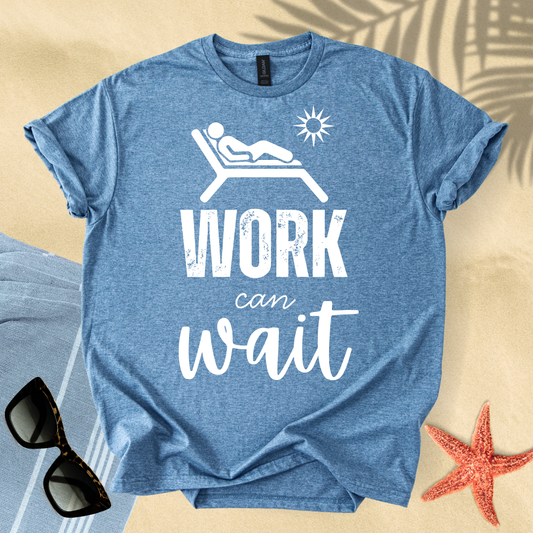 Work can wait T-Shirt