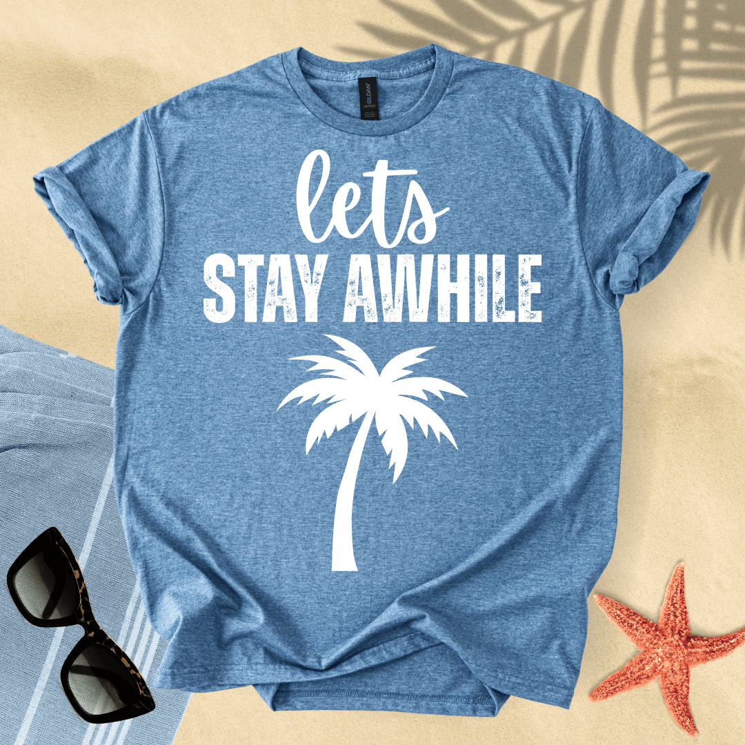 Let's stay awhile T-shirt