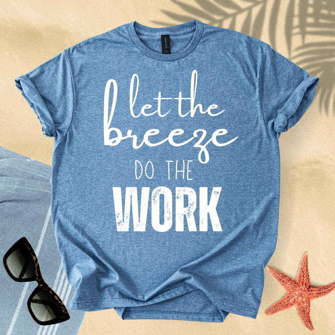 Let the breeze do the work T-shirt