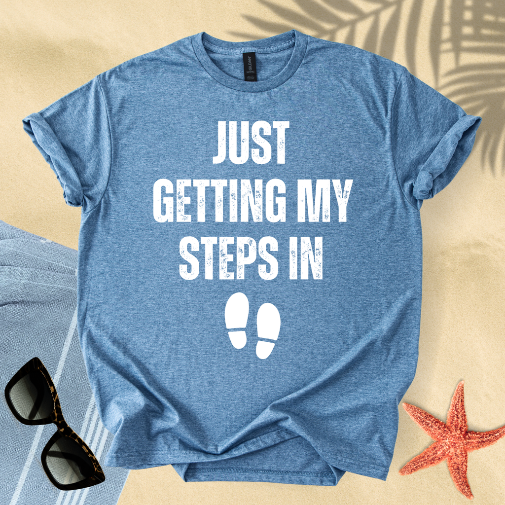 Just getting my steps in T-shirt