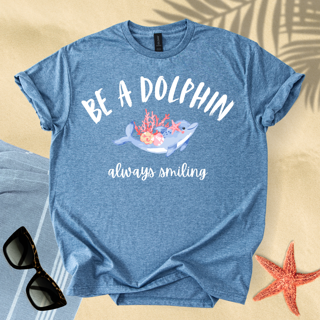 Be a dolphin, always smiling T-shirt