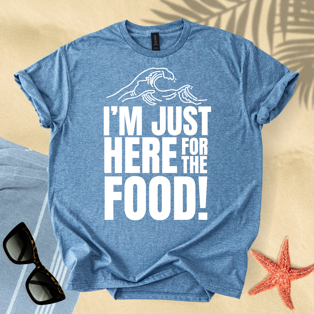 I'm just here for the food T-Shirt