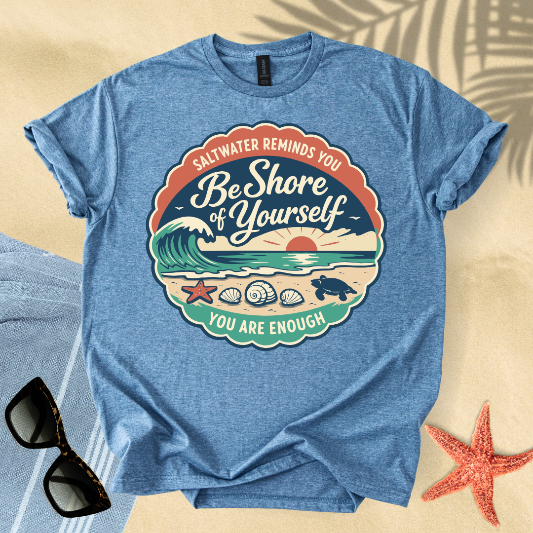 Be shore of yourself T-Shirt