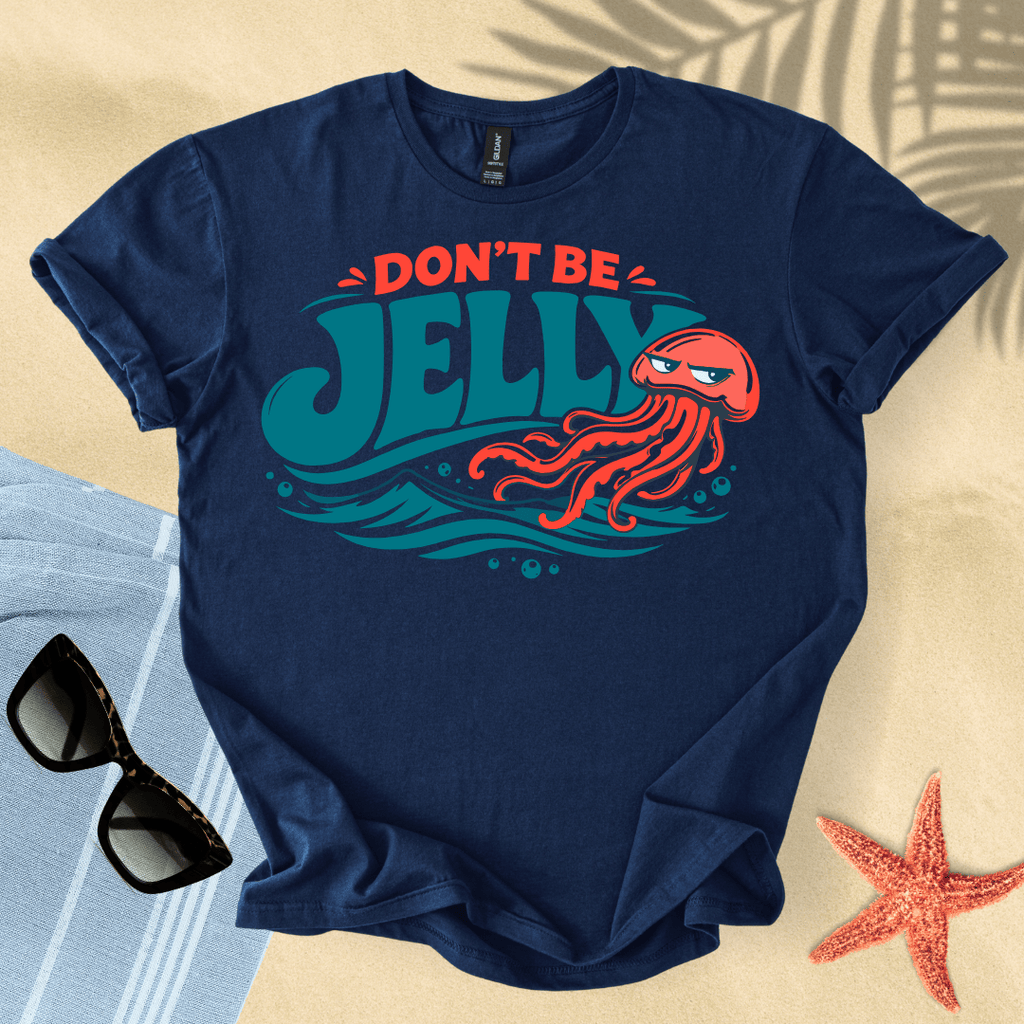 Don't be jelly T-Shirt