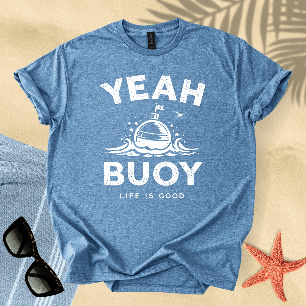 Yeah buoy, life is good T-Shirt
