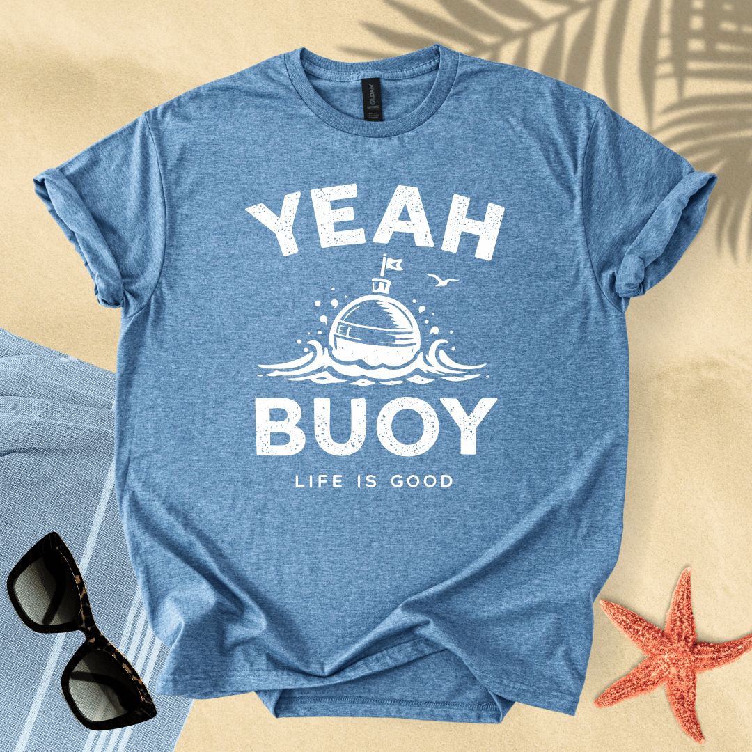 Yeah buoy, life is good T-Shirt