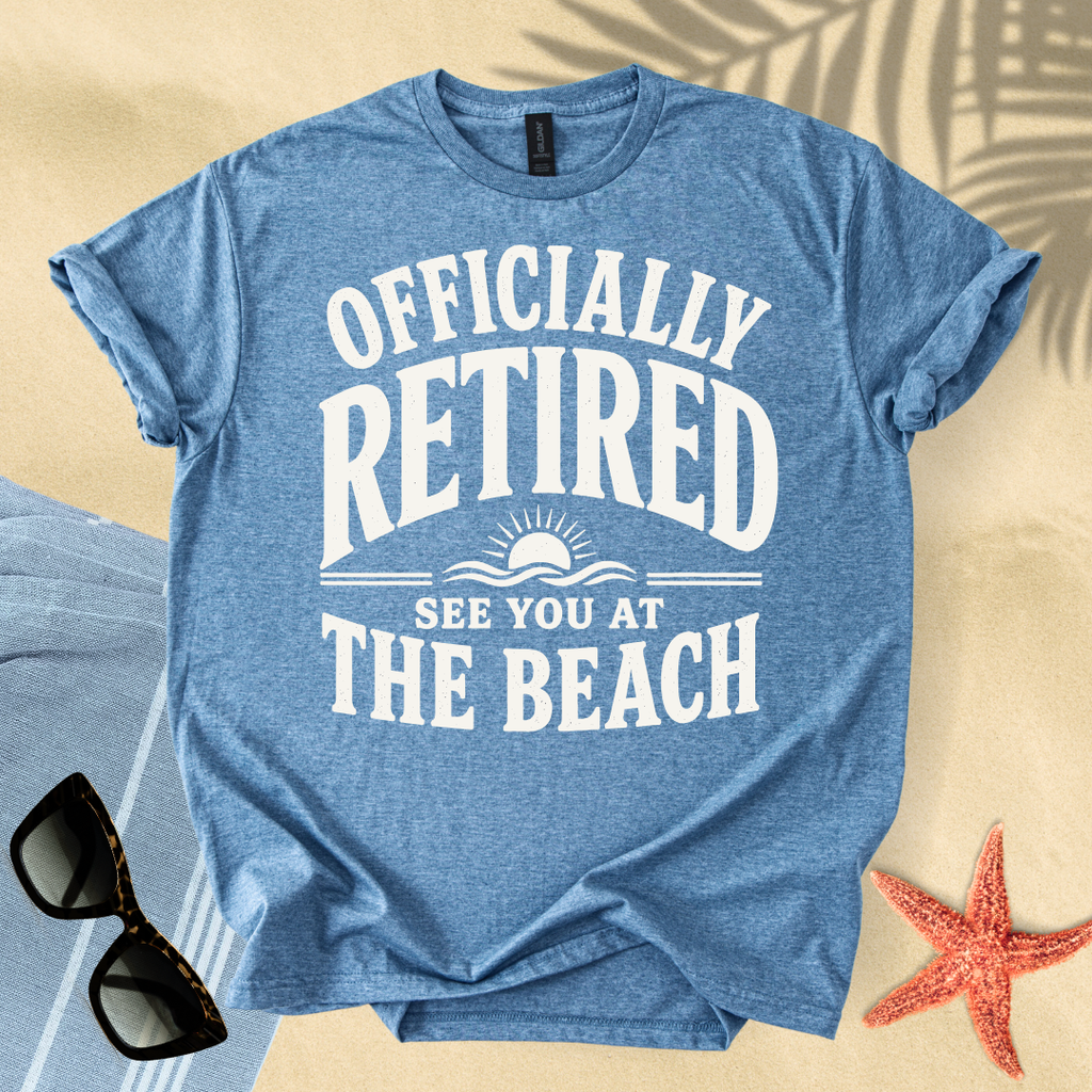 Officially retired, see you at the beach T-Shirt