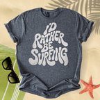I'd rather be surfing T-Shirt