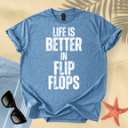 Life is better in flip flops T-Shirt