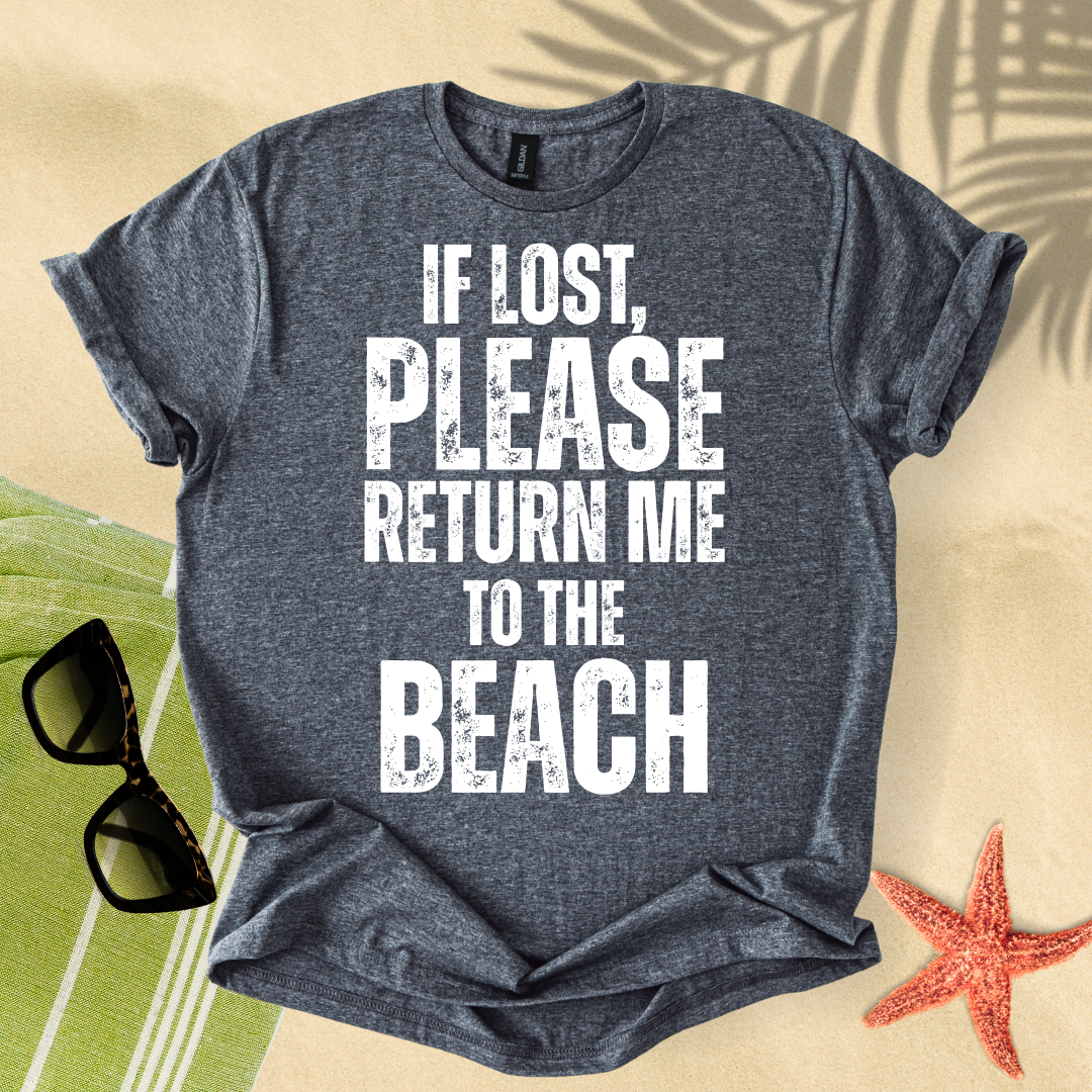 If lost, please return me to the beach T-Shirt
