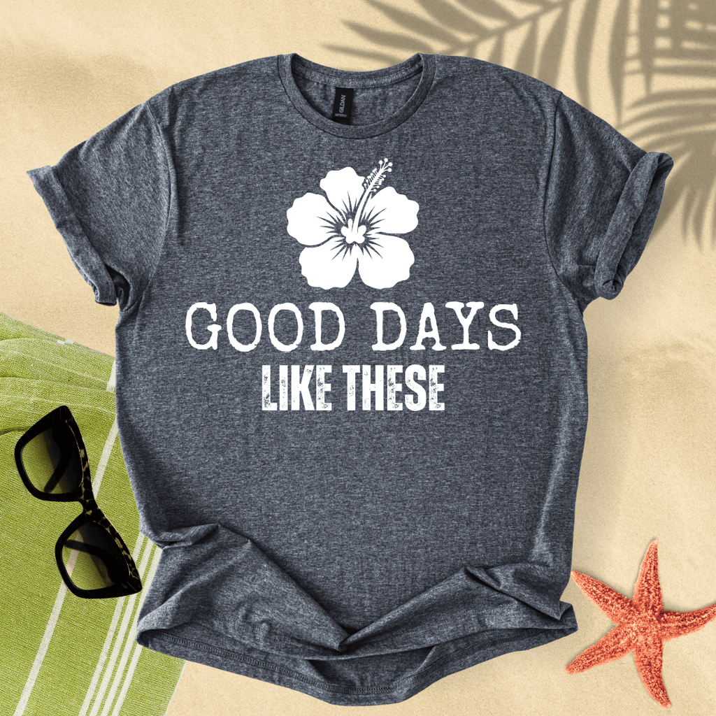 Good days like these T-Shirt