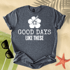 Good days like these T-Shirt