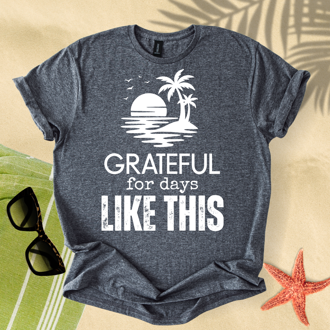 Grateful for days like this T-Shirt