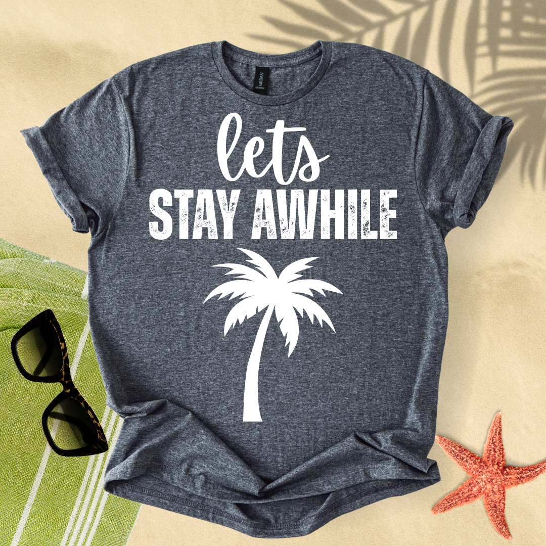 Let's stay awhile T-shirt