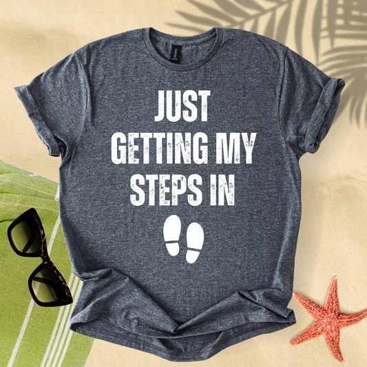 Just getting my steps in T-shirt