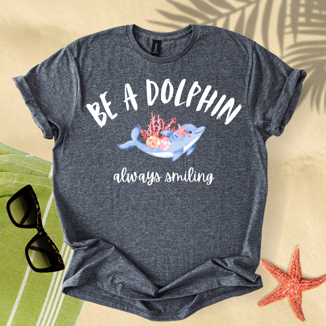 Be a dolphin, always smiling T-shirt