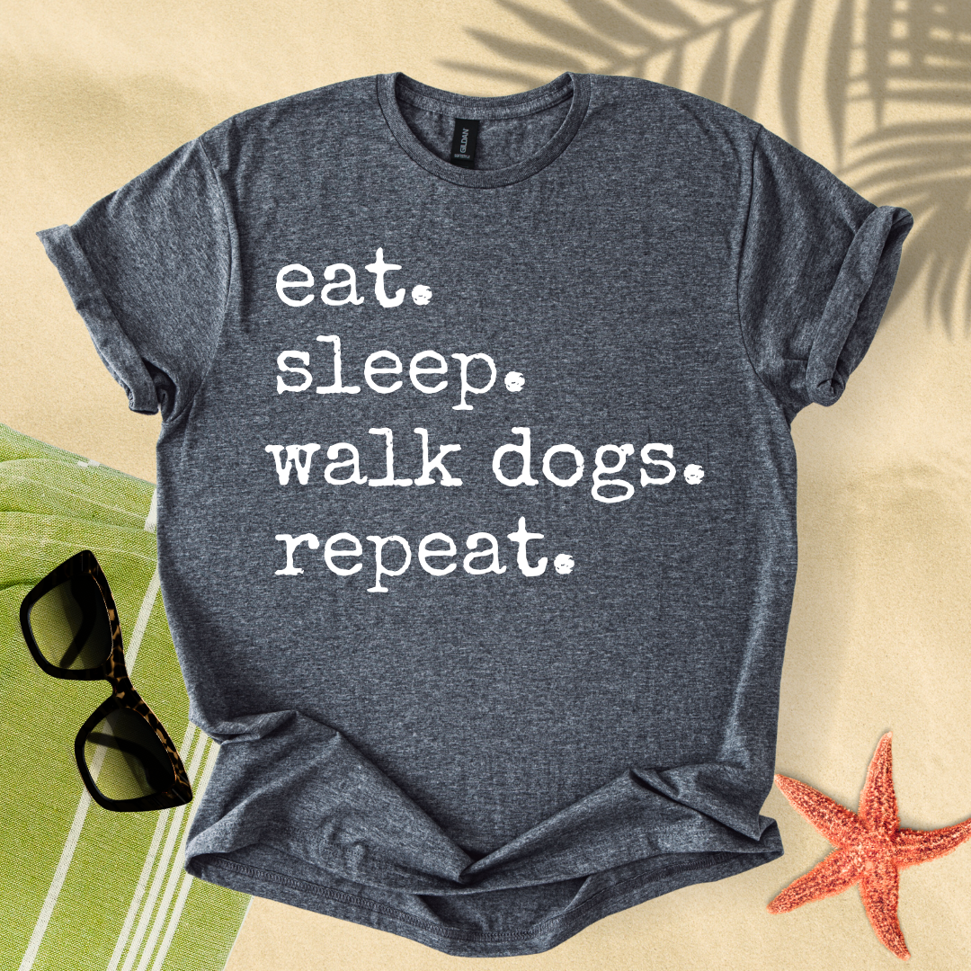 Eat. Sleep. Walk dogs. Repeat. T-shirt