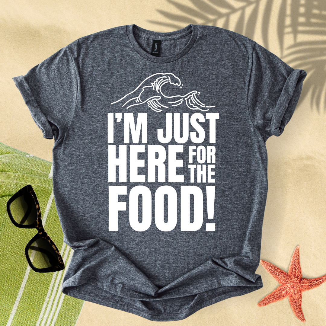 I'm just here for the food T-Shirt
