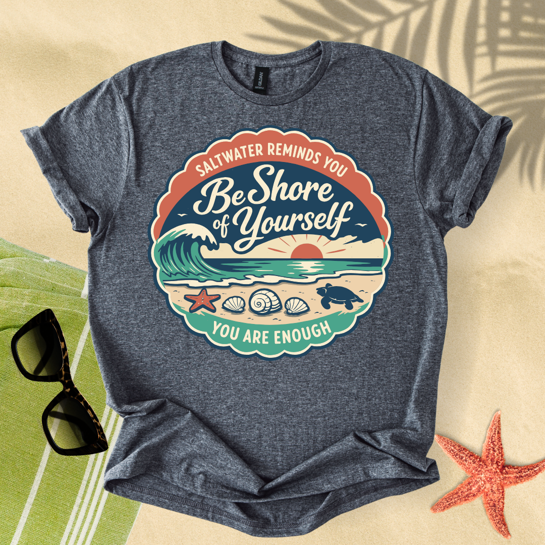 Be shore of yourself T-Shirt