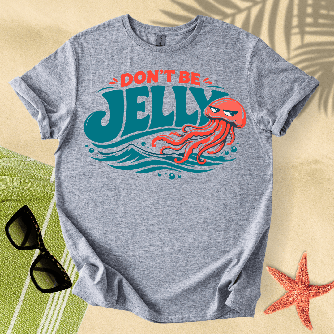 Don't be jelly T-Shirt