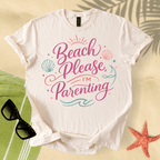 Beach please, I'm parenting T-Shirt