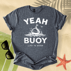 Yeah buoy, life is good T-Shirt