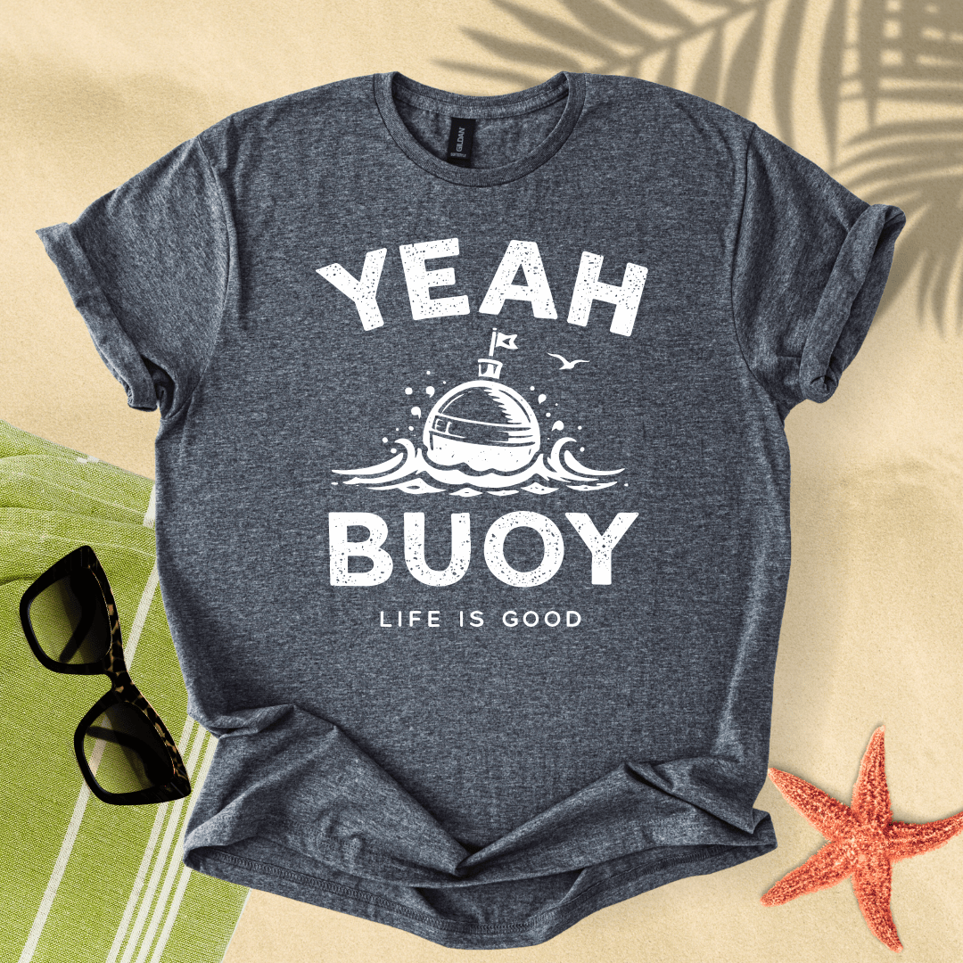 Yeah buoy, life is good T-Shirt