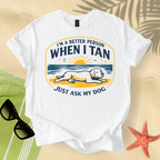 I'm a better person when i tan T-Shirt
