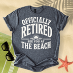 Officially retired, see you at the beach T-Shirt