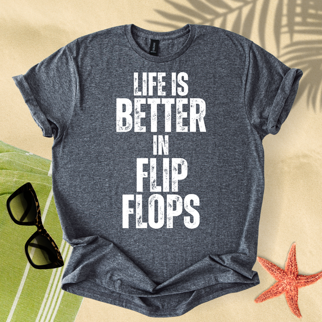 Life is better in flip flops T-Shirt