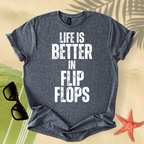 Life is better in flip flops T-Shirt