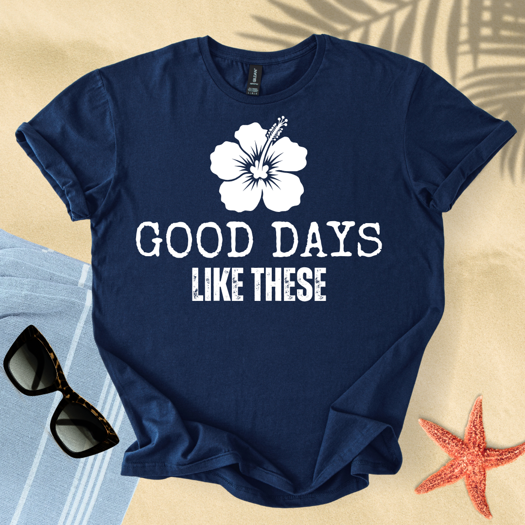 Good days like these T-Shirt
