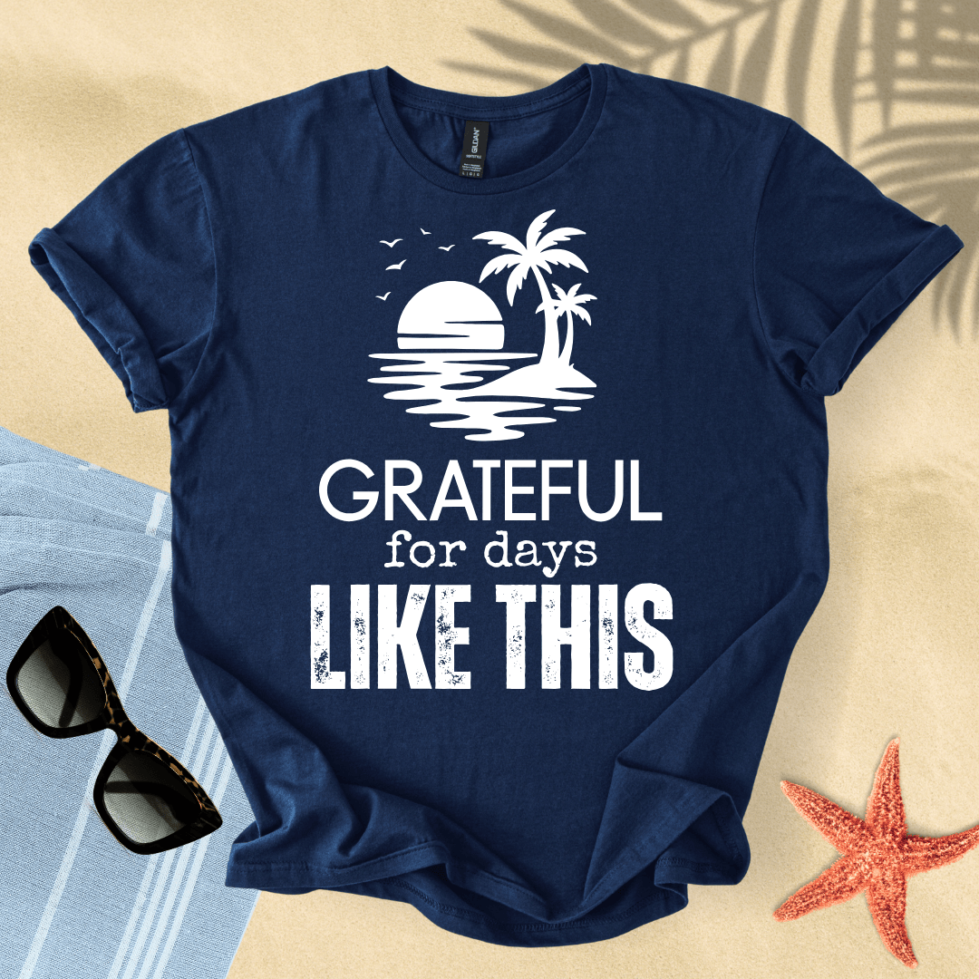 Grateful for days like this T-Shirt