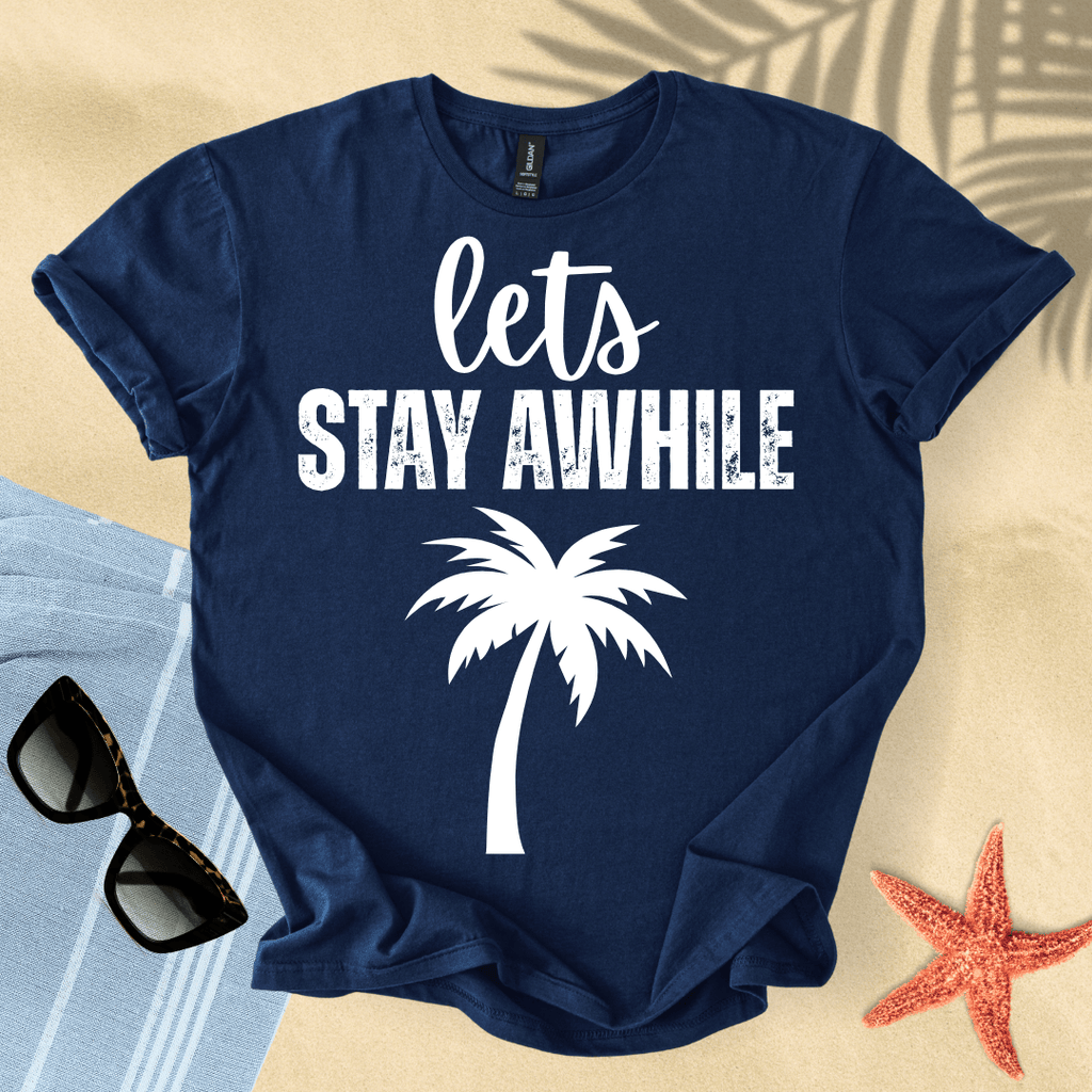 Let's stay awhile T-shirt