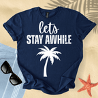 Let's stay awhile T-shirt
