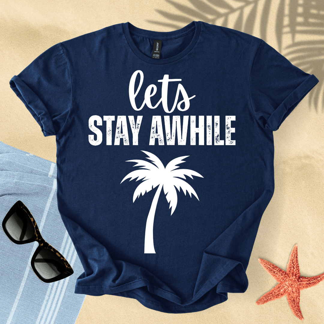 Let's stay awhile T-shirt