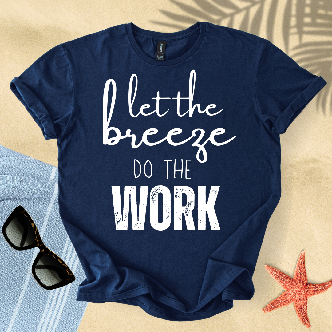 Let the breeze do the work T-shirt