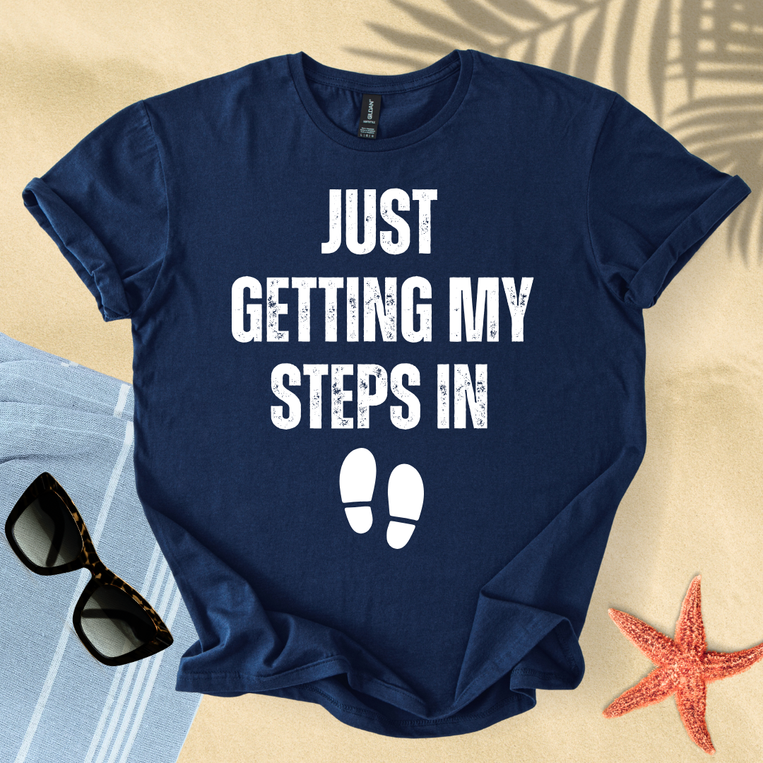 Just getting my steps in T-shirt