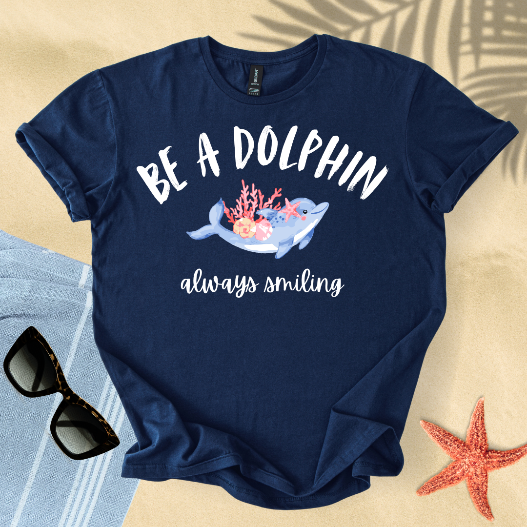 Be a dolphin, always smiling T-shirt