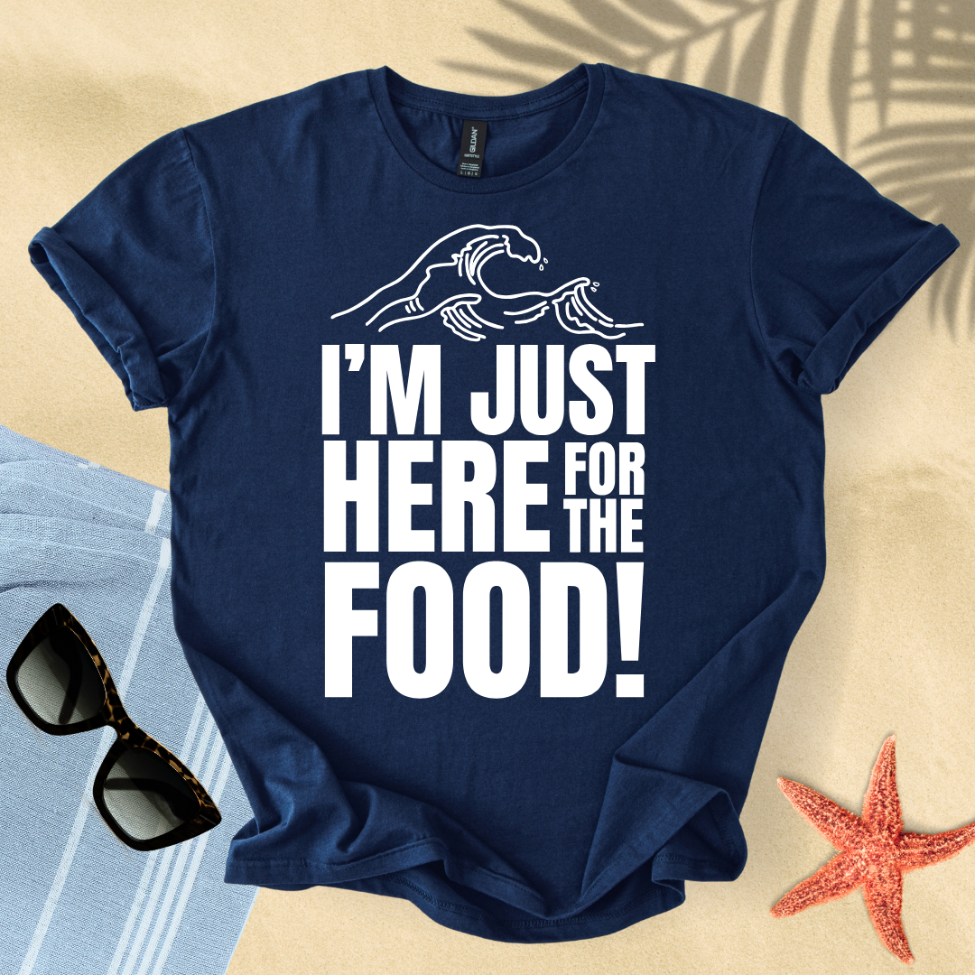I'm just here for the food T-Shirt
