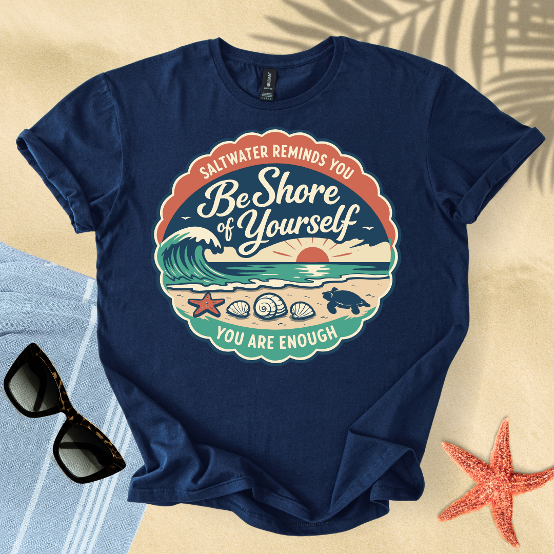Be shore of yourself T-Shirt