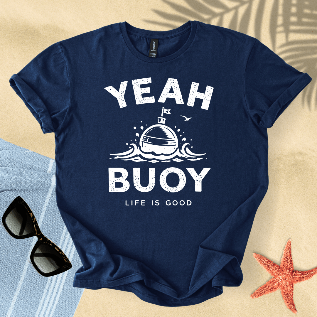 Yeah buoy, life is good T-Shirt
