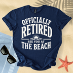 Officially retired, see you at the beach T-Shirt