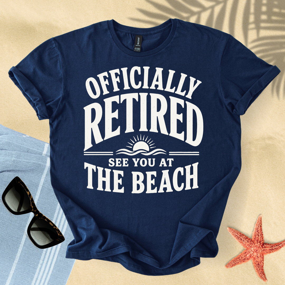 Officially retired, see you at the beach T-Shirt