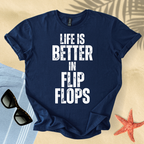 Life is better in flip flops T-Shirt